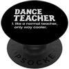 Matching Wholesome Teacher Appreciation Insegnante di danza come un normale insegnante solo modo più fresco PopSockets PopGrip Adesivo