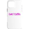 dolceSenso Custodia per iPhone 16 Pro Max COME TI SOFFRO dolceSenso rosa/fucsia