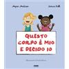 Fabbri Questo corpo è mio e decido io. La biblioteca dei piccoli di Giorgia Cozza. Ediz. a colori