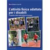 Libreria dello Sport L'attività fisica adattata per disabili. Prospettive della realtà italiana ed europea