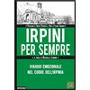 ANTOLOGICA Irpini per sempre. Viaggio emozionale nel cuore dell'Irpinia