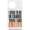 Funny Family & Parenting Humor Designs Custodia per iPhone 13 Pro Max Ho usato per essere al comando, poi ho avuto un bambino divertente