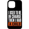 Funny Family & Parenting Humor Designs Custodia per iPhone 13 Pro Max Ho usato per essere al comando, poi ho avuto un bambino divertente