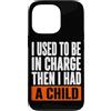 Funny Family & Parenting Humor Designs Custodia per iPhone 13 Pro Ho usato per essere al comando, poi ho avuto un bambino divertente