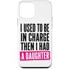 Funny Family & Parenting Humor Designs Custodia per iPhone 12 mini Ho usato per essere al comando, poi ho avuto una figlia divertente
