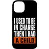 Funny Family & Parenting Humor Designs Custodia per iPhone 14 Ho usato per essere al comando, poi ho avuto un bambino divertente