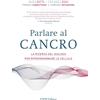 EIFIS Editore Parlare al cancro. La ricerca del dialogo per riprogrammare le cellule