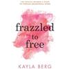 Kayla Berg Frazzled to Free (Tascabile)