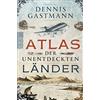 Dennis Gastmann Atlas der unentdeckten Länder (Tascabile)