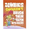 Benjamin Harper Zombies Shouldn't Brush Their Teeth with Rocks (Tascabile)