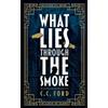 C. C. Ford What Lies through the Smoke (Tascabile)