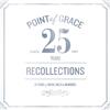 Point Of Grace Recollections: 25 Years Of Music