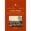 Stilo Editrice L'altra Puglia. In viaggio tra monti, fiumi, laghi e foreste-The other Apulia. A journey through mountains, rivers, lakes and forests. Ediz. multilingue