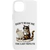 Feline Chill Designs Custodia per iPhone 14 Plus Don't Rush Me Last Minute Procrastinator Cat
