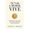 Daniel J Martin Te vas a morir. Vive (Tascabile)