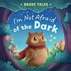 Elena Ulyeva I'm Not Afraid of the Dark (Libro di cartone) Brave Tales