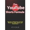 KITS FOR LIFE The YouTube Shorts Formula (Tascabile)