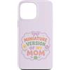 Mini Me Sayings Custodia per iPhone 13 Pro Max Versione in miniatura di mamma, madre, figlia, floreale, carino