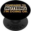 SilentPancake Rispetto a Nothing I'm Doing Ok Sarcastico Umorismo PopSockets PopGrip Adesivo