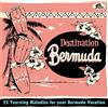 Various Artists Destination Bermuda: 25 Yearning Melodies for Your Bermuda Vacat