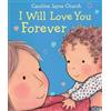 Caroline,Jayne Church I Will Love You Forever (Libro di cartone)