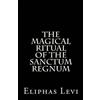 Eliphas Levi The Magical Ritual of the Sanctum Regnum (Tascabile)
