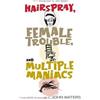 John Waters Hairspray, Female Trouble, and Multiple Maniacs (Tascabile)