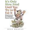 Bill Heavey It's Only Slow Food Until You Try to Eat It (Tascabile)