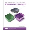 Kuang-Hua Chang Machining Simulation Using SOLIDWORKS CAM 2023 (Tascabile)