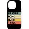 Personalized Gift Ideas Robin Custodia per iPhone 15 Pro Citazione personalizzata divertente I'm Robin Doing Robin Things