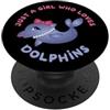 DOLPHIN LOVER GIFT IDEAS Just A Girl Who Loves Dolphins Lover - Citazione carina che dice dolce PopSockets PopGrip Adesivo