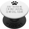Hi Doggy Non disturbarmi, sto parlando solo con il mio cane oggi - Divertente PopSockets PopGrip Adesivo