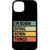 Personalized Gift Ideas Robin Custodia per iPhone 15 Plus Citazione personalizzata divertente I'm Robin Doing Robin Things