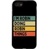 Personalized Gift Ideas Robin Custodia per iPhone SE (2020) / 7/8 Citazione personalizzata divertente I'm Robin Doing Robin Things