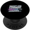 Mente e bocca sarcastica Smart Ass Comment Loading Sarcastic Attitude Joke |- PopSockets PopGrip Adesivo