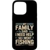 Family Fishing Quote Humor Custodia per iPhone 15 Pro Max La mia famiglia ha detto che ho bisogno di aiuto così sono andato a pescare umorismo