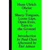 Hans-Ulrich Obr Sharp Tongues, Loose Lips, Open Eyes, Ears to the Gr (Tascabile)