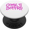 dolceSenso URBAN COME TI SOFFRO testo rosa fucsia PopSockets PopGrip Adesivo