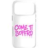 dolceSenso URBAN Custodia per iPhone 17 Pro COME TI SOFFRO testo rosa fucsia