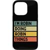 Personalized Gift Ideas Robin Custodia per iPhone 13 Pro Citazione personalizzata divertente I'm Robin Doing Robin Things