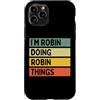 Personalized Gift Ideas Robin Custodia per iPhone 11 Pro Citazione personalizzata divertente I'm Robin Doing Robin Things