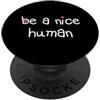 Women's Be a Nice Human inspirational ki ESSERE UN BELLO UMANO Gentile Buona Persona Uomini Donne Gentilezza PopSockets PopGrip Adesivo