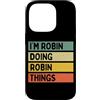 Personalized Gift Ideas Robin Custodia per iPhone 14 Pro Citazione personalizzata divertente I'm Robin Doing Robin Things