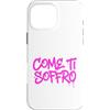 dolceSenso URBAN Custodia per iPhone 16 Pro Max COME TI SOFFRO testo rosa fucsia