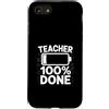 Exhausted Teacher Humor End Of School Custodia per iPhone SE (2020) / 7/8 Insegnante 100% fatto divertente stanco insegnante citazione