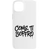 dolceSenso URBAN Custodia per iPhone 14 Plus COME TI SOFFRO testo nero