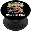 Cibo Cinese Gamberetto Riso Fritto Diver You're Telling Me A Shrimp Fried This Rice Cibo Asiatico PopSockets PopGrip Adesivo