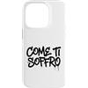 dolceSenso URBAN Custodia per iPhone 14 Pro COME TI SOFFRO testo nero