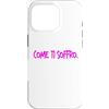 dolceSenso Custodia per iPhone 16 Pro COME TI SOFFRO dolceSenso rosa/fucsia