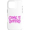 dolceSenso URBAN Custodia per iPhone 16 Pro COME TI SOFFRO testo rosa fucsia